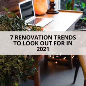 7 Renovation Trends to Look Out For in 2021