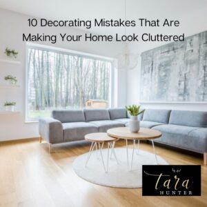 10 Decorating Mistakes That Are Making Your Home Look Cluttered