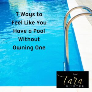 7 Ways to Feel Like You Have a Pool Without Owning One