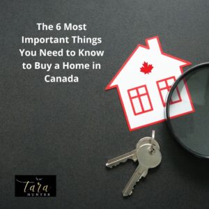 The 6 Most Important Things You Need to Know to Buy a Home in Canada