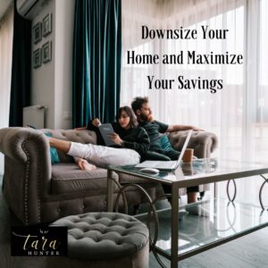 Downsize Your Home and Maximize Your Savings