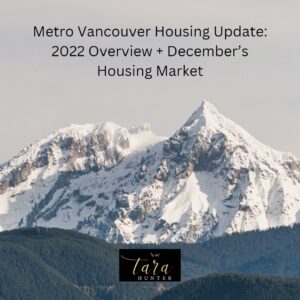 Metro Vancouver Housing Update: 2022 Overview + December’s Housing Market