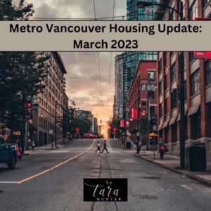 Metro Vancouver Housing Update – March 2023