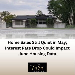 Home Sales Still Quiet in May; Interest Rate Drop Could Impact June Housing Data