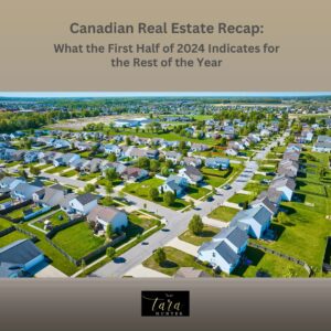 Canadian Real Estate Recap: What the First Half of 2024 Indicates for the Rest of the Year