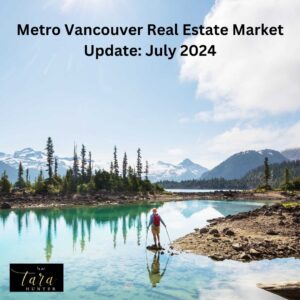 Metro Vancouver Real Estate Market Update – July 2024