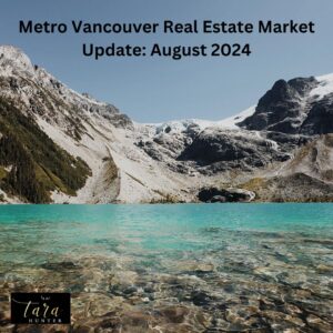 Metro Vancouver Real Estate Market Update – August 2024