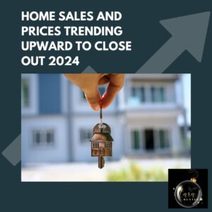 Home Sales and Prices Trending Upward to Close Out 2024