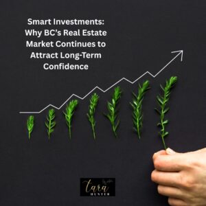 Smart Investments: Why BC’s Real Estate Market Continues to Attract Long-Term Confidence